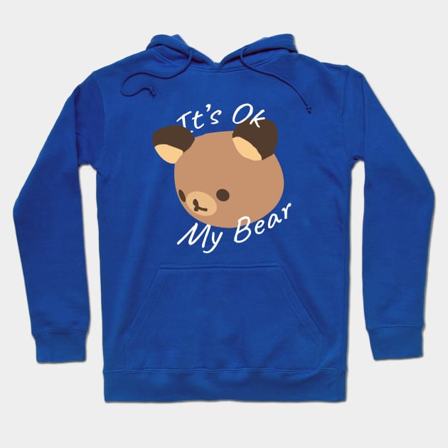 It's Ok My Bear Hoodie by Big Mac